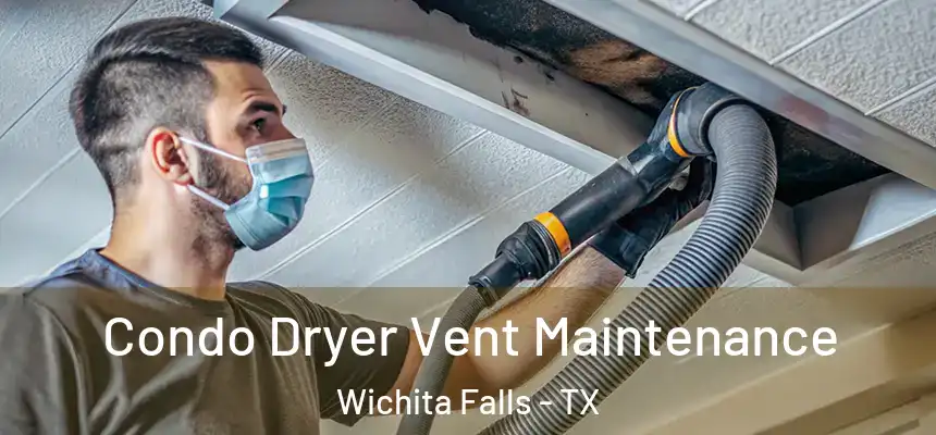 Condo Dryer Vent Maintenance Wichita Falls - TX
