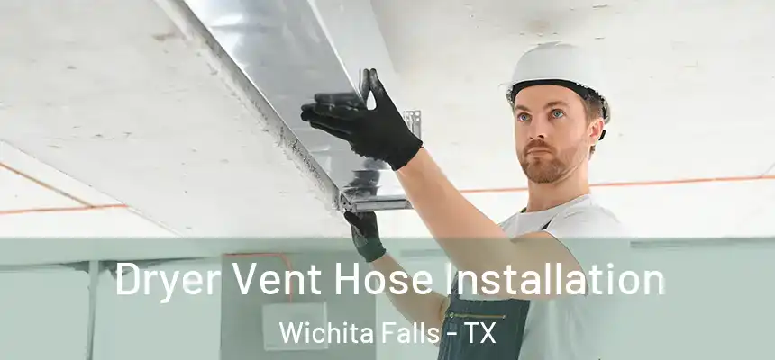  Dryer Vent Hose Installation Wichita Falls - TX