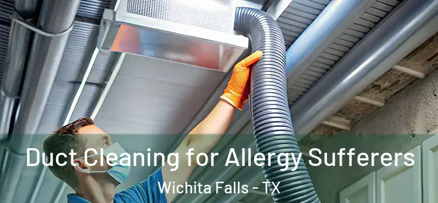  Duct Cleaning for Allergy Sufferers Wichita Falls - TX