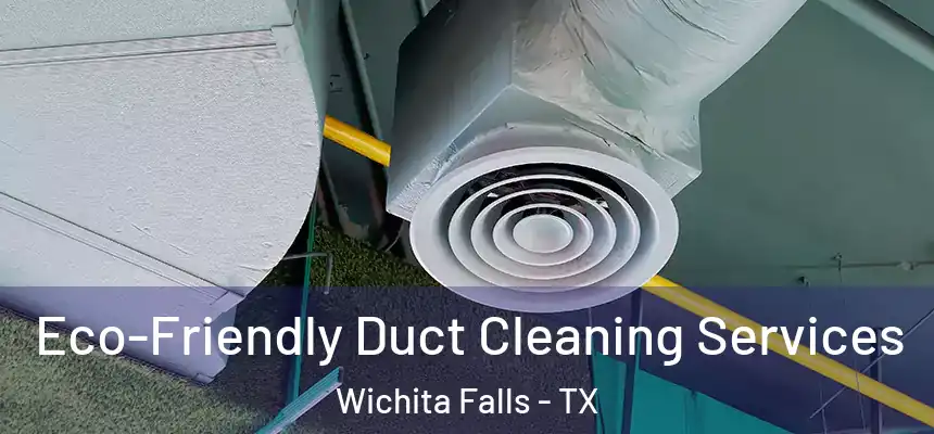  Eco-Friendly Duct Cleaning Services Wichita Falls - TX