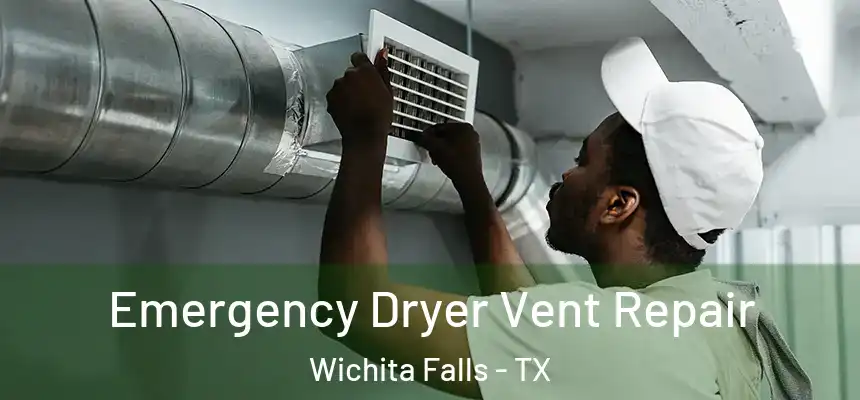 Emergency Dryer Vent Repair Wichita Falls - TX