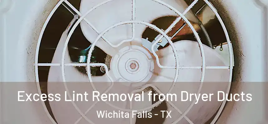  Excess Lint Removal from Dryer Ducts Wichita Falls - TX