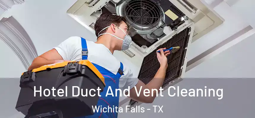  Hotel Duct And Vent Cleaning Wichita Falls - TX