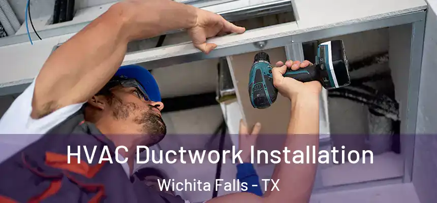  HVAC Ductwork Installation Wichita Falls - TX