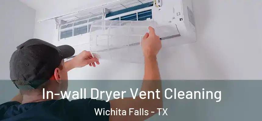 In-wall Dryer Vent Cleaning Wichita Falls - TX