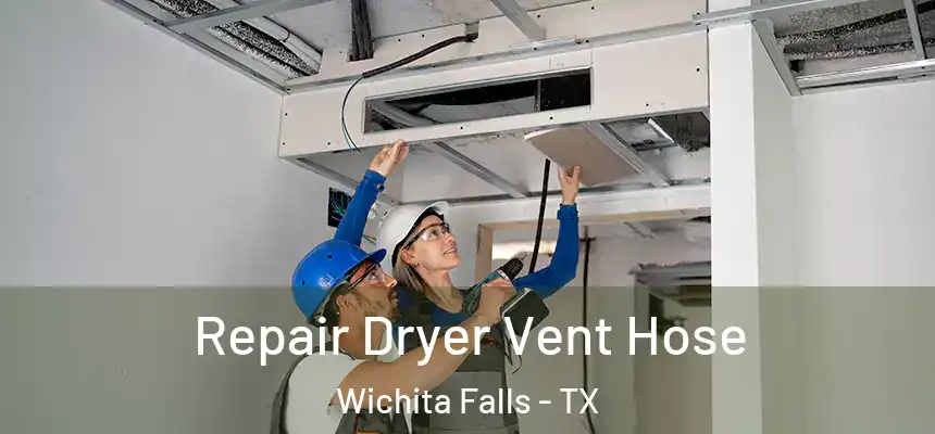 Repair Dryer Vent Hose Wichita Falls - TX