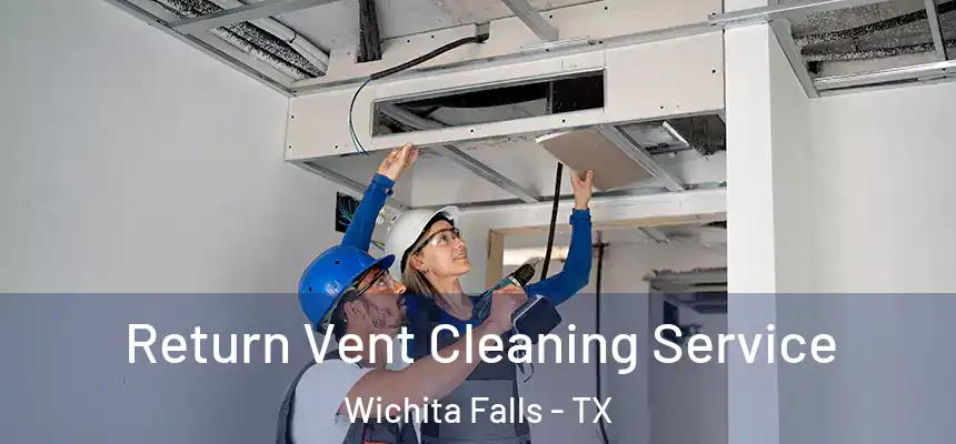  Return Vent Cleaning Service Wichita Falls - TX