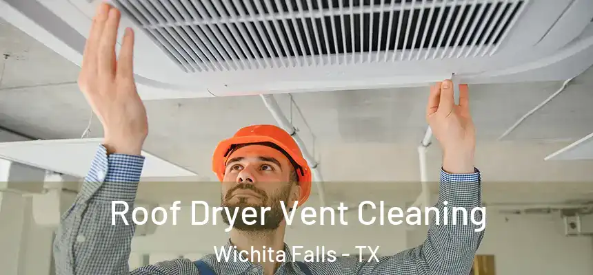  Roof Dryer Vent Cleaning Wichita Falls - TX
