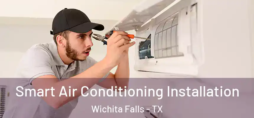  Smart Air Conditioning Installation Wichita Falls - TX