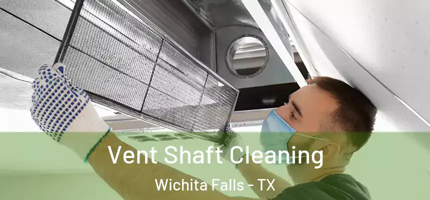 Vent Shaft Cleaning Wichita Falls - TX
