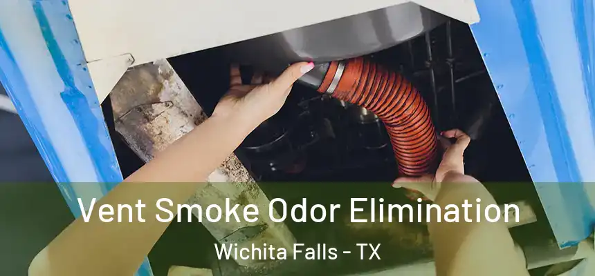  Vent Smoke Odor Elimination Wichita Falls - TX