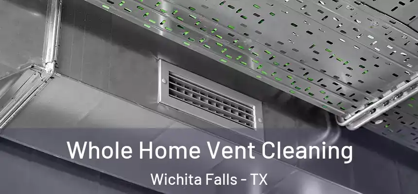  Whole Home Vent Cleaning Wichita Falls - TX