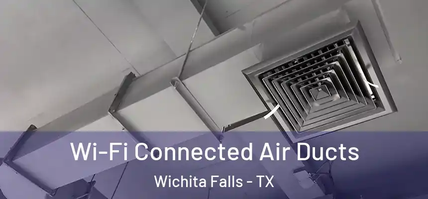  Wi-Fi Connected Air Ducts Wichita Falls - TX